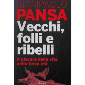 Vecchi, folli e ribelli. Il piacere della vita nella terza età
