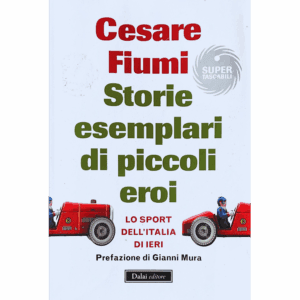 Storie esemplari di piccoli eroi. Lo sport dell'Italia di ieri