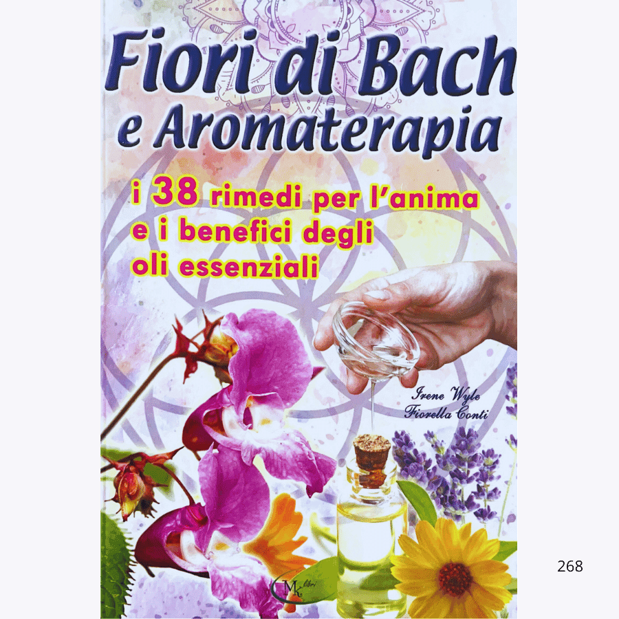 Fiori di Bach e Aromaterapia. I 38 rimedi per l'anima e i benefici degli oli essenziali