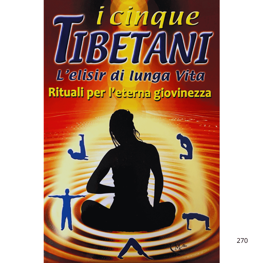 I cinque Tibetani. L'elisir di lunga vita. Rituali per l'eterna giovinezza