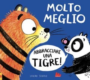 Molto meglio abbracciare una tigre!