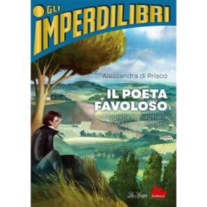 Il poeta favoloso - Autobiografia immaginaria di Giacomo Leopardi